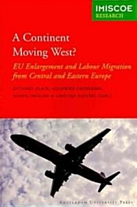 A Continent Moving West?: Eu Enlargement and Labour Migration from Central and Eastern Europe (Paperback)
