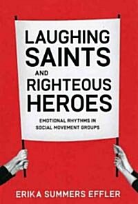 Laughing Saints and Righteous Heroes: Emotional Rhythms in Social Movement Groups (Paperback)