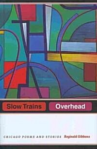 Slow Trains Overhead: Chicago Poems and Stories (Hardcover)