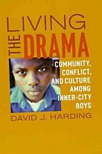 Living the Drama: Community, Conflict, and Culture Among Inner-City Boys (Paperback)