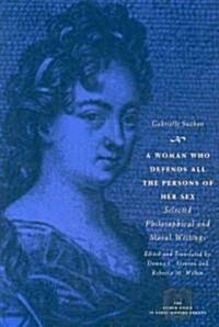 A Woman Who Defends All the Persons of Her Sex: Selected Philosophical and Moral Writings (Paperback)