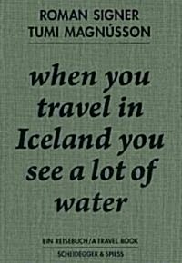 When You Travel in Iceland You See a Lot of Water (Hardcover, Bilingual)