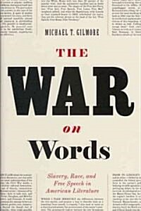 The War on Words: Slavery, Race, and Free Speech in American Literature (Hardcover)