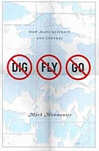 No Dig, No Fly, No Go: How Maps Restrict and Control (Paperback)