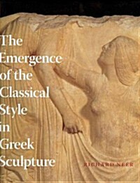 The Emergence of the Classical Style in Greek Sculpture (Hardcover)