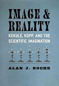 Image and Reality: Kekul? Kopp, and the Scientific Imagination (Hardcover)