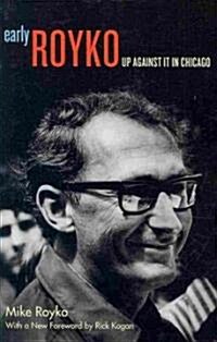 Early Royko: Up Against It in Chicago (Paperback)