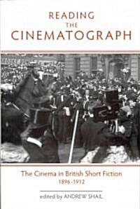 Reading the Cinematograph : The Cinema in British Short Fiction, 1896-1912 (Paperback)