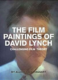 The Film Paintings of David Lynch : Challenging Film Theory (Paperback)