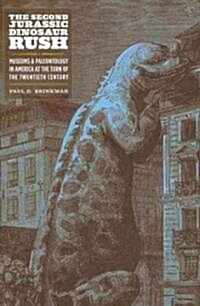 The Second Jurassic Dinosaur Rush: Museums and Paleontology in America at the Turn of the Twentieth Century (Hardcover)