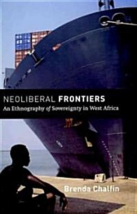 Neoliberal Frontiers: An Ethnography of Sovereignty in West Africa (Paperback)