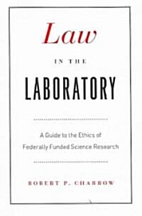 Law in the Laboratory: A Guide to the Ethics of Federally Funded Science Research (Paperback)