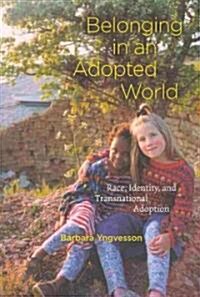 Belonging in an Adopted World: Race, Identity, and Transnational Adoption (Paperback)