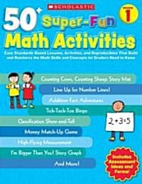 50+ Super-Fun Math Activities, Grade 1: Easy Standards-Based Lessons, Activities, and Reproducibles That Build and Reinforce the Math Skills and Conce (Paperback)