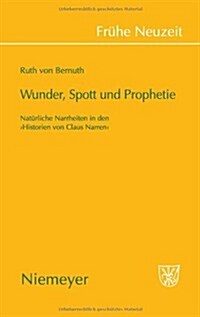 Wunder, Spott Und Prophetie: Nat?liche Narrheit in Den 팆istorien Von Claus Narren? (Hardcover)