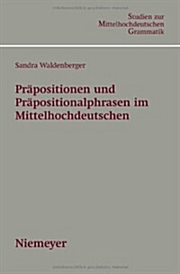 Pr?ositionen und Pr?ositionalphrasen im Mittelhochdeutschen (Paperback)