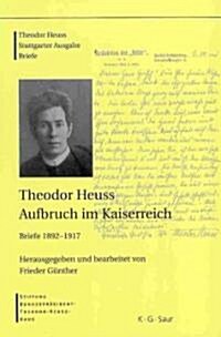 Theodor Heuss, Aufbruch Im Kaiserreich (Hardcover)