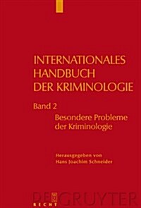 Internationales Handbuch Der Kriminologie, Band 2, Besondere Probleme Der Kriminologie (Hardcover)