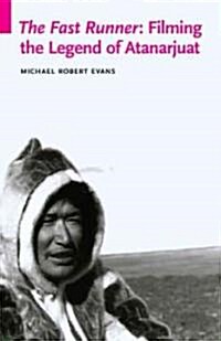 The Fast Runner: Filming the Legend of Atanarjuat (Paperback)