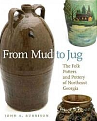 From Mud to Jug: The Folk Potters and Pottery of Northeast Georgia (Paperback)