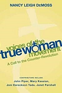 Voices of the True Woman Movement: A Call to the Counter-Revolution (True Woman) (Paperback)