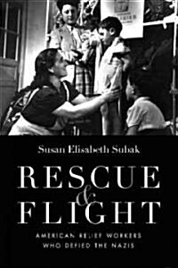 Rescue & Flight: American Relief Workers Who Defied the Nazis (Hardcover)
