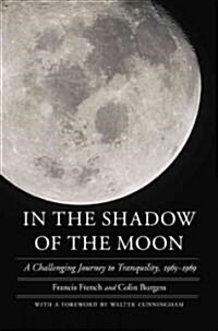 In the Shadow of the Moon: A Challenging Journey to Tranquility, 1965-1969 (Paperback)