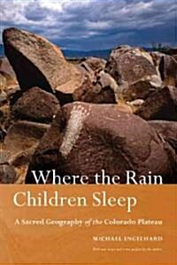 Where the Rain Children Sleep: A Sacred Geography of the Colorado Plateau (Paperback)
