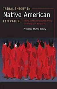 Tribal Theory in Native American Literature: Dakota and Haudenosaunee Writing and Indigenous Worldviews (Paperback)