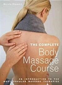 The Complete Body Massage Course : An Introduction to the Most Popular Massage Therapies (Paperback)