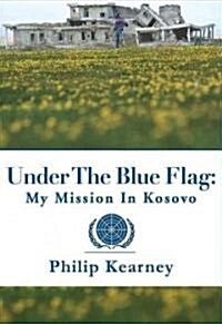 Under the Blue Flag: My Mission in Kosovo (Hardcover)