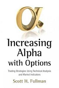 Increasing Alpha with Options: Trading Strategies Using Technical Analysis and Market Indicators (Hardcover)
