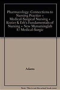 Pharmacology: Connections to Nursing Practice + Medical-Surgical Nursing + Kozier & Erbs Fundamentals of Nursing + New Mynursinglab F/ Medical-Surgic (Hardcover)