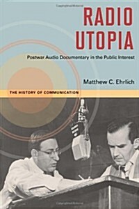 Radio Utopia: Postwar Audio Documentary in the Public Interest (Hardcover)