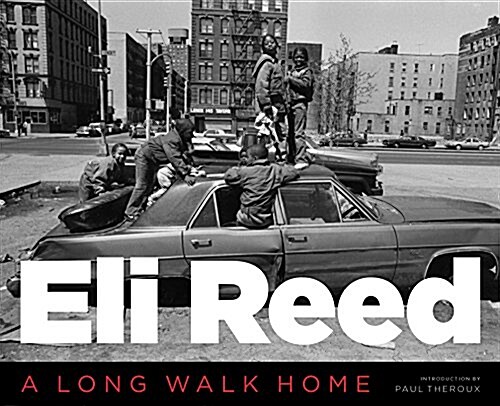 Eli Reed: A Long Walk Home (Hardcover)