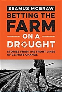Betting the Farm on a Drought: Stories from the Front Lines of Climate Change (Hardcover)