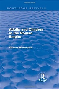 Adults and Children in the Roman Empire (Routledge Revivals) (Hardcover)