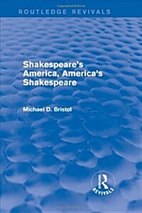 Shakespeares America, Americas Shakespeare (Routledge Revivals) (Hardcover)