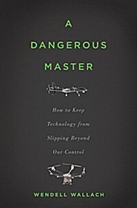 A Dangerous Master: How to Keep Technology from Slipping Beyond Our Control (Hardcover)