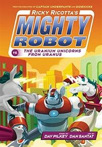 Ricky Ricotta's Mighty Robot vs. the Uranium Unicorns from Uranus (Ricky Ricotta's Mighty Robot #7) (Library Binding)