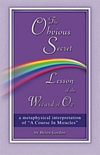 The Obvious Secret Lesson of the Wizard of Oz: A Metaphysical Interpretation (Paperback)