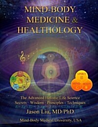 Mind-Body Medicine & Healthology: Mind-Body-Spirit Science & Practice (Paperback)