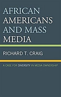 African Americans and Mass Media: A Case for Diversity in Media Ownership (Hardcover)