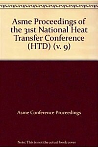 Proceedings of the 31st National Heat Transfer Conference: Volume 9 (Paperback)