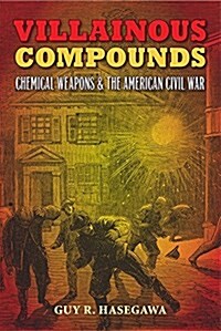 Villainous Compounds: Chemical Weapons and the American Civil War (Hardcover)