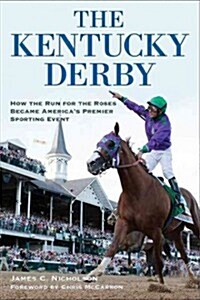 The Kentucky Derby: How the Run for the Roses Became Americas Premier Sporting Event (Paperback)