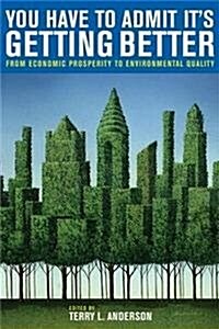 You Have to Admit Its Getting Better: From Economic Prosperity to Environmental Quality (Hardcover)