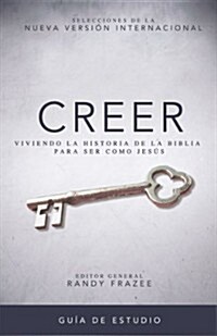 Creer - Gu? de Estudio: Viviendo La Historia de la Biblia Para Ser Como Jes? (Paperback)