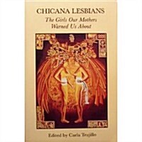 Chicana Lesbians: The Girls Our Mothers Warned Us about (Paperback)