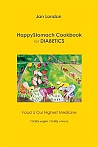 Happystomach Cookbook for Diabetics: Food Is Our Highest Medicine (Paperback)